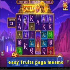 easy fruits paga mesmo